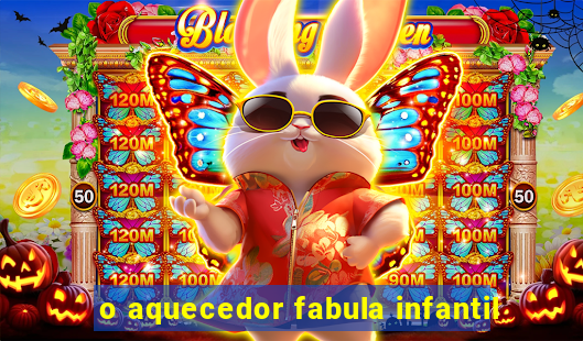 o aquecedor fabula infantil